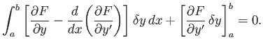 $\displaystyle \int_a^b\left[\frac{\partial F}{\partial y}- \frac{d}{dx}\!\left(...
...ight]\delta y\,dx +\left[\frac{\partial F}{\partial y'}\,\delta y\right]_a^b=0.$