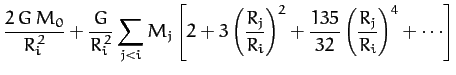 $\displaystyle \frac{2\,G\,M_0}{R_i^{\,2}}+\frac{G}{R_i^{\,2}} \sum_{j< i}M_j\le...
...R_j}{R_i}\right)^2
+ \frac{135}{32}\left(\frac{R_j}{R_i}\right)^4+\cdots\right]$
