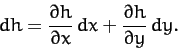 \begin{displaymath}
dh = \frac{\partial h}{\partial x}\, dx +\frac{\partial h}
{\partial y}\, dy.
\end{displaymath}
