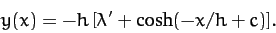 \begin{displaymath}
y(x) =-h\,[\lambda' + \cosh(-x/h + c)].
\end{displaymath}