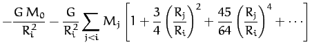 $\displaystyle -\frac{G\,M_0}{R_i^{\,2}}-\frac{G}{R_i^{\,2}} \sum_{j< i}M_j\left...
...R_j}{R_i}\right)^2
+ \frac{45}{64}\left(\frac{R_j}{R_i}\right)^4 +\cdots\right]$