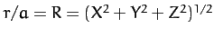 $r/a=R=(X^2+Y^2+Z^2)^{1/2}$