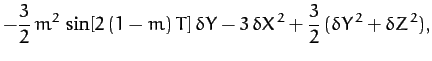 $\displaystyle -\frac{3}{2}\,m^2\,\sin[2\,(1-m)\,T]\,\delta Y-3\,\delta X^{\,2} + \frac{3}{2}\,(\delta Y^{\,2} + \delta Z^{\,2}),$
