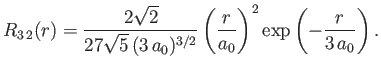 $\displaystyle R_{3\,2}(r)= \frac{2\sqrt{2}}{27\sqrt{5}\,(3\,a_0)^{3/2}}\left(\frac{r}{a_0}\right)^2\exp\left(-\frac{r}{3\,a_0}\right).
$