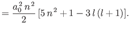 $\displaystyle = \frac{a_0^{\,2}\,n^{\,2}}{2}\,[5\,n^{\,2}+1-3\,l\,(l+1)].$