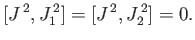 $\displaystyle [J^{\,2}, J_1^{\,2}] = [J^{\,2}, J_2^{\,2}] = 0.$