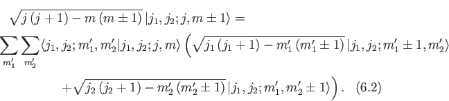 \begin{multline}
\sqrt{j\,(j+1)- m\,(m\pm 1)}\, \vert j_1,j_2;j,m\pm 1\rangle =\...
...2'\,(m_2'\pm 1)}\,
\vert j_1, j_2; m_1', m_2'\pm 1\rangle\right).
\end{multline}