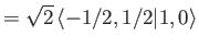 $\displaystyle = \sqrt{2} \,\langle -1/2, 1/2\vert 1, 0\rangle$