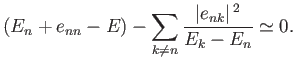 $\displaystyle (E_n + e_{nn} - E) - \sum_{k\neq n} \frac{\vert e_{nk}\vert^{\,2}} {E_k-E_n} \simeq 0.$