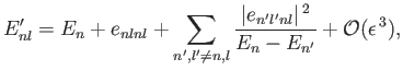 $\displaystyle E_{nl}' = E_n + e_{nlnl} + \sum_{n', l' \neq n,l} \frac{\vert e_{n'l'nl}\vert^{\,2}}{E_n - E_{n'}} + {\cal O}(\epsilon^{\,3}),$