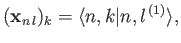 $\displaystyle ({\bf x}_{n\,l})_k = \langle n, k\vert n, l^{\,(1)}\rangle,$