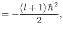 $\displaystyle = -\frac{(l+1) \,\hbar^{\,2}}{2},$