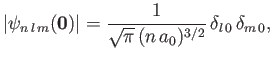 $\displaystyle \vert\psi_{n\,l\,m}({\bf0})\vert = \frac{1}{\sqrt{\pi}\,(n\,a_0)^{3/2}}\,\delta_{l\,0}\,\delta_{m\,0},
$