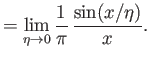 $\displaystyle =\lim_{\eta\rightarrow 0} \frac{1}{\pi}\,\frac{\sin(x/\eta)}{x}.$