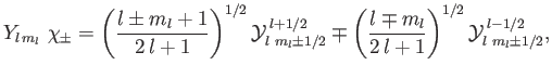 $\displaystyle Y_{l\,m_l}\,\,\chi_\pm = \left(\frac{l\pm m_l+1}{2\,l+1}\right)^{...
...left(\frac{l\mp m_l}{2\,l+1}\right)^{1/2}{\cal Y}_{l\,\,m_l\pm 1/2}^{\,l-1/2},
$
