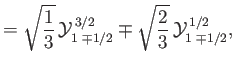 $\displaystyle = \sqrt{\frac{1}{3}}\,{\cal Y}_{1\,\,\mp 1/2}^{\,{3/2}}\mp \sqrt{\frac{2}{3}}\,{\cal Y}_{1\,\,\mp 1/2}^{\,1/2},$