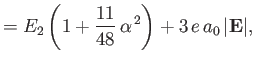 $\displaystyle = E_2\left(1+\frac{11}{48}\,\alpha^{\,2}\right)+3\,e\,a_0\,\vert{\bf E}\vert,$