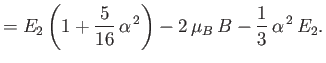 $\displaystyle = E_2\left(1+\frac{5}{16}\,\alpha^{\,2}\right) -2\,\mu_B\,B- \frac{1}{3}\,\alpha^{\,2}\,E_2.$