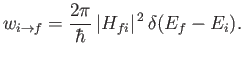 $\displaystyle w_{i\rightarrow f} = \frac{2\pi}{\hbar} \,\vert H_{fi}\vert^{\,2} \,\delta(E_f - E_i).$
