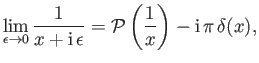 $\displaystyle \lim_{\epsilon\rightarrow 0} \frac{1}{x+{\rm i}\,\epsilon} = {\cal P}\left(\frac{1}{x}\right) - {\rm i}\,\pi\,\delta(x),$
