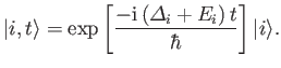 $\displaystyle \vert i, t\rangle = \exp\left[\frac{-{\rm i}\,({\mit\Delta}_i + E_i)\,t}{\hbar}\right] \vert i\rangle.$