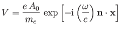 $\displaystyle V = \frac{e \,A_0}{m_e}\, \exp\left[-{\rm i}\left(\frac{\omega}{c}\right) {\bf n}\cdot{\bf x}\right]$