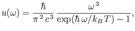 $\displaystyle u(\omega) = \frac{\hbar}{\pi^{\,2}\,c^{\,3}}\,\frac{\omega^{\,3}}{\exp(\hbar\,\omega/k_B\,T)-1},$