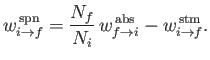 $\displaystyle w_{i\rightarrow f}^{\rm\,spn} = \frac{N_f}{N_i}\,w^{\rm\,abs}_{f\rightarrow i}- w_{i\rightarrow f}^{\rm\,stm}.$