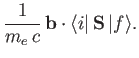 $\displaystyle \frac{1}{m_e\,c} \,{\bf b}\cdot\langle i\vert\,{\bf S}\,\vert f\rangle.$