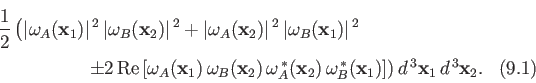 \begin{multline}
\frac{1}{2}\left(\vert\omega_A({\bf x}_1)\vert^{\,2}\,\vert\ome...
...ast}({\bf x}_1)\right]\right)d^{\,3} {\bf x}_1\,d^{\,3}{\bf x}_2.
\end{multline}