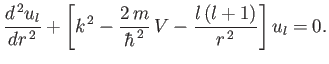 $\displaystyle \frac{d^{\,2} u_l}{d r^{\,2}} +\left[k^{\,2} - \frac{2\,m}{\hbar^{\,2}} \,V - \frac{l\,(l+1)} {r^{\,2}}\right] u_l = 0.$