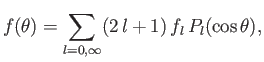 $\displaystyle f(\theta)= \sum_{l=0,\infty}(2\,l+1)\,f_l\,P_l(\cos\theta),$