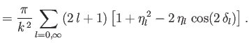 $\displaystyle =\frac{\pi}{k^{\,2}}\sum_{l=0,\infty}(2\,l+1)\left[1+\eta_l^{\,2}-2\,\eta_l\,\cos (2\,\delta_l)\right].$