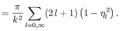 $\displaystyle =\frac{\pi}{k^{\,2}}\sum_{l=0,\infty}(2\,l+1)\left(1-\eta_l^{\,2}\right).$