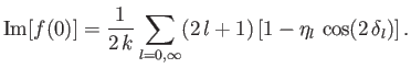 $\displaystyle {\rm Im}[f(0)] =\frac{1}{2\,k} \sum_{l=0,\infty} (2\,l+1)\left[1-\eta_l\,\cos (2\,\delta_l)\right].$