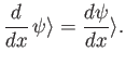 $\displaystyle \frac{d}{dx}\, \psi\rangle = \frac{d\psi}{dx}\rangle.$