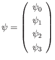 $\displaystyle \psi= \left(\begin{array}{c}\psi_0\\ [0.5ex]\psi_1\\ [0.5ex]\psi_2\\ [0.5ex]\psi_3\end{array}\right)$