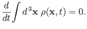 $\displaystyle \frac{d}{dt}\!\int d^{\,3} {\bf x}\,\,\rho({\bf x},t) = 0.$