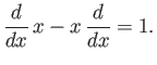 $\displaystyle \frac{d}{dx} \,x - x \,\frac{d}{dx} = 1.$