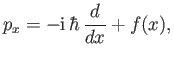 $\displaystyle p_x = -{\rm i}\,\hbar\,\frac{d}{dx} + f(x),$