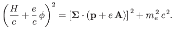 $\displaystyle \left(\frac{H}{c}+\frac{e}{c}\,\phi\right)^2 = \left[\mbox{\boldmath$\Sigma$}\cdot({\bf p}+e\,{\bf A})\right]^{\,2} + m_e^{\,2}\,c^{\,2}.$
