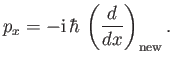 $\displaystyle p_x = -{\rm i} \,\hbar\,\left(\frac{d}{dx}\right)_{\rm new}.$
