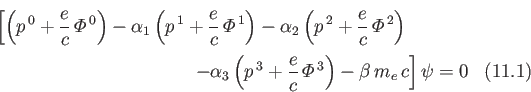 \begin{multline}
\left[\left(p^{\,0}+\frac{e}{c}\,{\mit\Phi}^{\,0}\right)-\alpha...
...}+\frac{e}{c}\,{\mit\Phi}^{\,3}\right)-\beta\,m_e\,c\right]\psi=0
\end{multline}