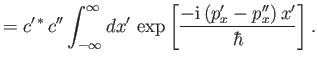 $\displaystyle = c'^{\,\ast}\, c'' \int_{-\infty}^{\infty}dx'\,\exp\left[\frac{-{\rm i}\, (p_x'-p_x'')\,x'}{\hbar}\right].$