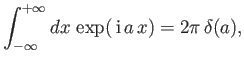 $\displaystyle \int_{-\infty}^{+\infty}dx \,\exp(\,{\rm i}\, a\,x) = 2\pi\,\delta (a),$