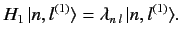 $\displaystyle H_1\, \vert n, l^{(1)}\rangle = \lambda_{n\,l} \,\vert n, l^{(1)}\rangle.$