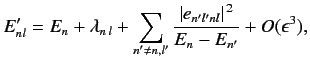 $\displaystyle E_{nl}' = E_n + \lambda_{n\,l} + \sum_{n'\neq n, l'} \frac{\vert e_{n'l'nl}\vert^{\,2}}{E_n - E_{n'}} + O(\epsilon^3),$
