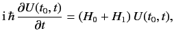$\displaystyle {\rm i}\, \hbar\, \frac{\partial U(t_0, t)}{\partial t} = (H_0 + H_1)\, U(t_0, t),$