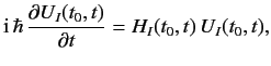 $\displaystyle {\rm i}\, \hbar\, \frac{\partial U_I(t_0, t)}{\partial t} = H_I(t_0, t)\, U_I(t_0, t),$