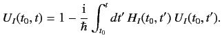 $\displaystyle U_I(t_0, t) = 1 - \frac{\rm i}{\hbar} \int_{t_0}^t dt' \,H_I(t_0, t')\, U_I(t_0, t') .$